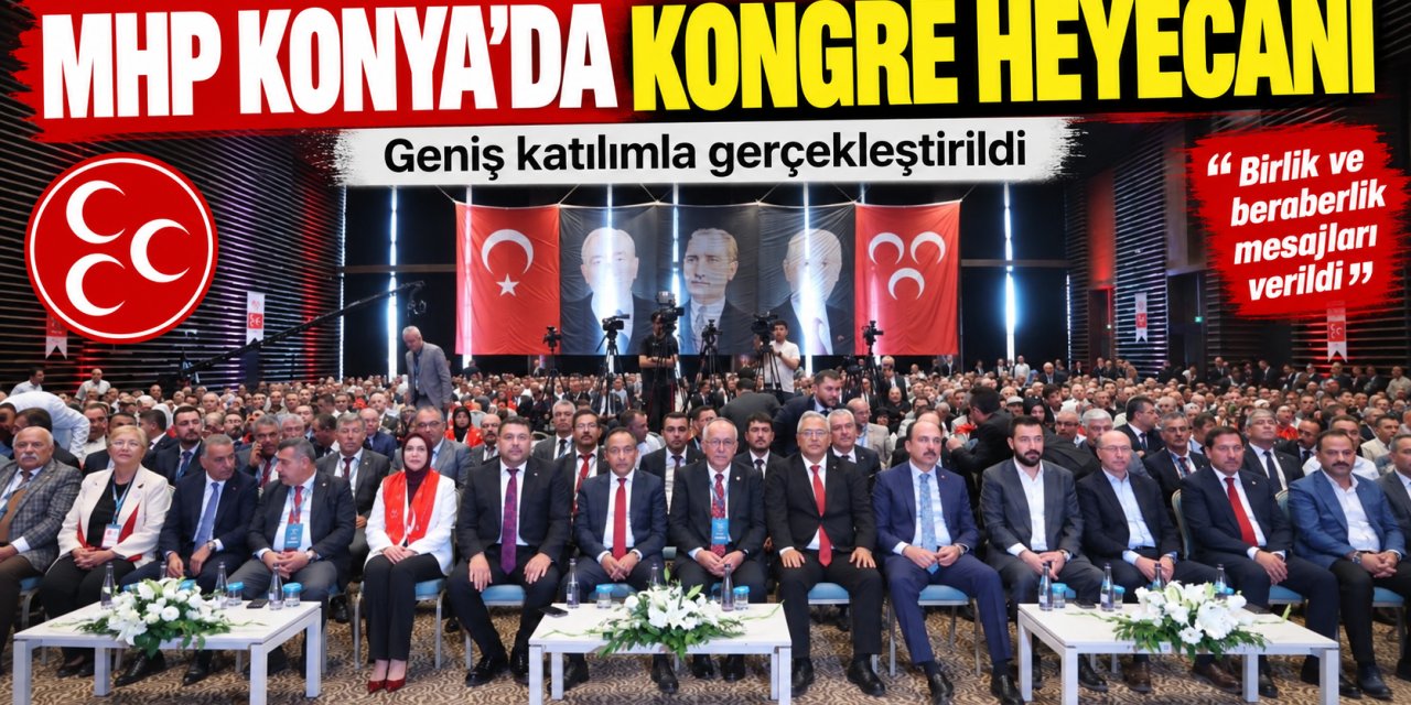 MHP Konya’da kongre heyecanı: Sedat Göncü’den birlik mesajı