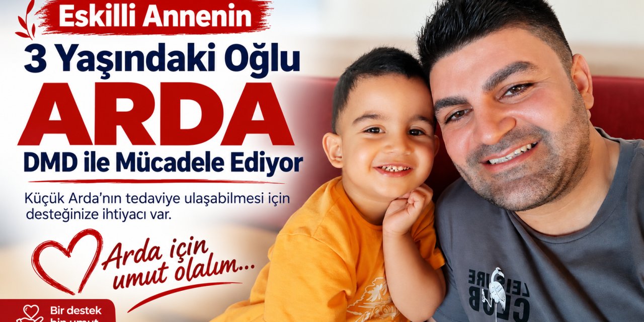 Eskilli Annenin 3 Yaşındaki Oğlu Arda DMD ile Mücadele Ediyor