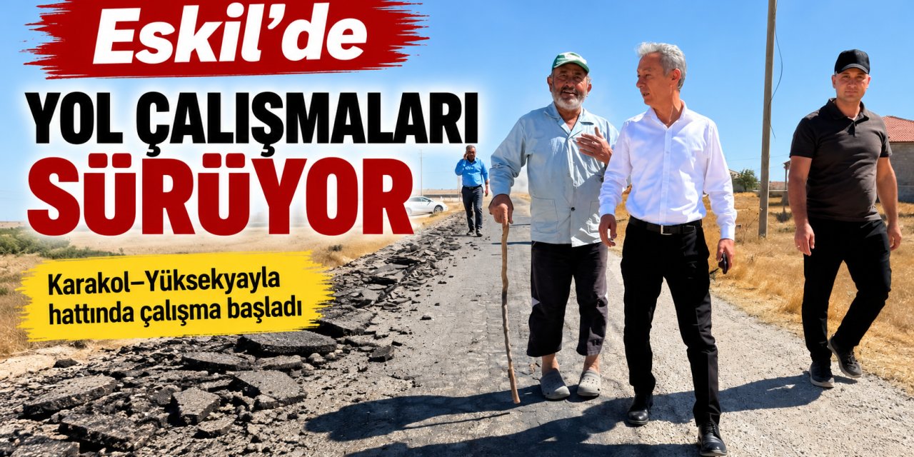 Eskil’de Yol Çalışmaları Sürüyor: Karakol–Yüksekyayla Hattında Çalışma Başladı