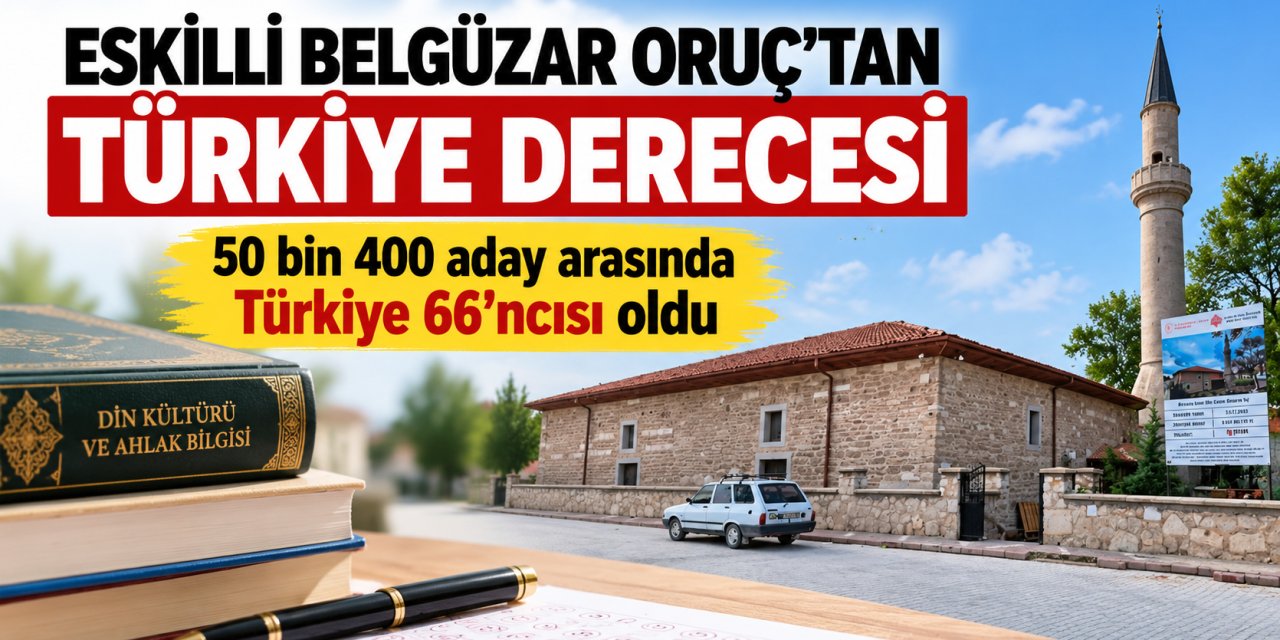 Eskilli Belgüzar Oruç’tan Büyük Başarı: 50 Bin 400 Aday Arasında Türkiye 66’ncısı