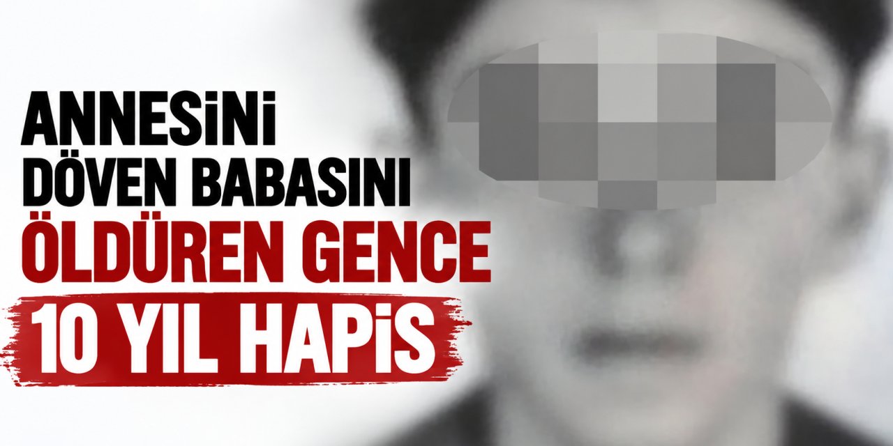 Annesini Şiddetten Korumaya Çalışırken Babasını Öldürdü: 17 Yaşındaki Gence 10 Yıl Hapis