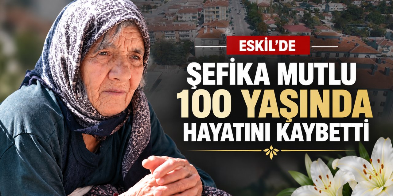 Şefika Mutlu 100 Yaşında Hayatını Kaybetti