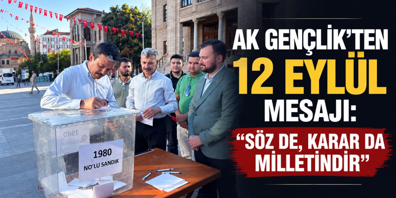 AK Gençlik’ten 12 Eylül Mesajı: “Söz de, Karar da Milletindir”