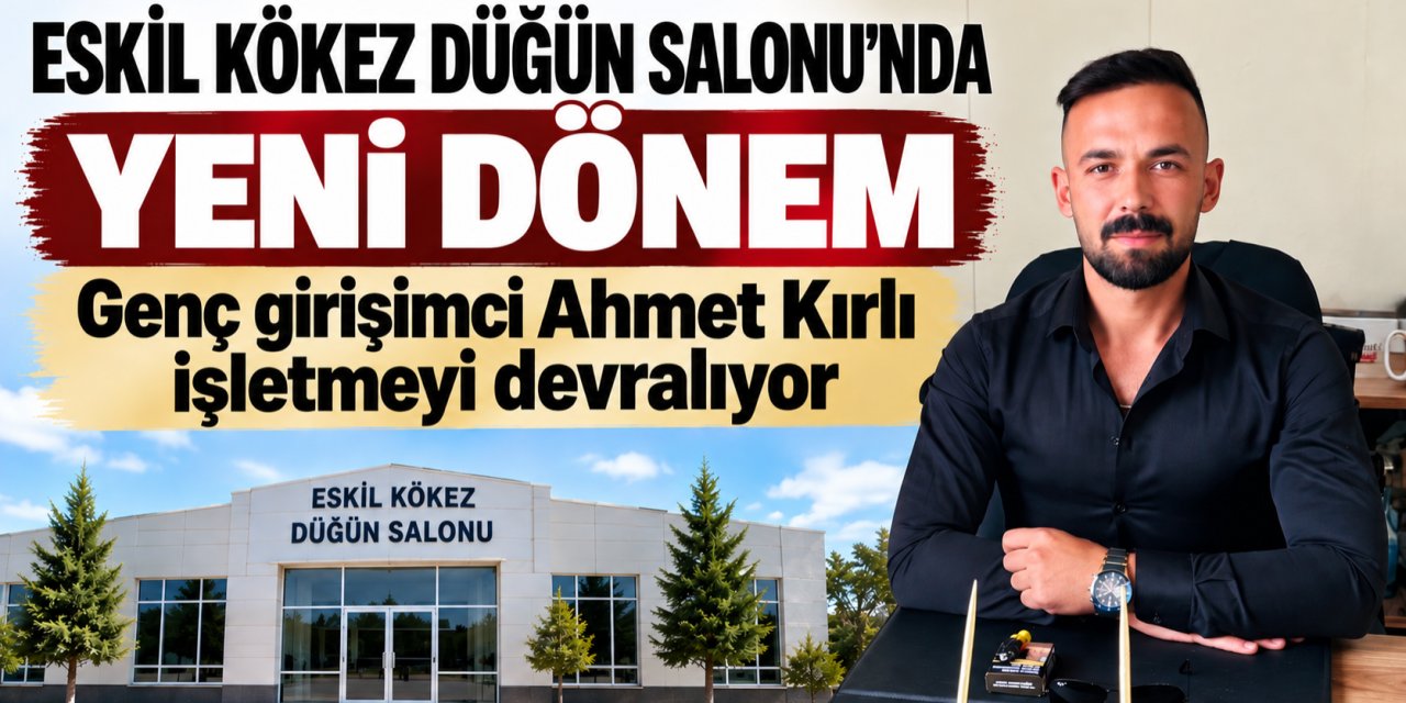 Genç Girişimci Ahmet Kırlı’dan Kökez Köyü Düğün Salonu’nda Yeni Dönem