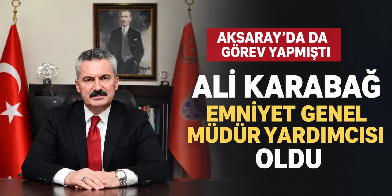 Ali Karabağ Emniyet Genel Müdür Yardımcısı Oldu