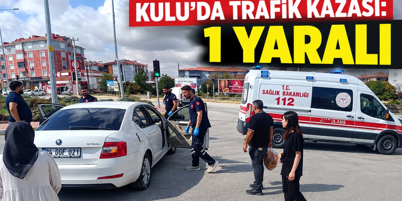 Kulu’da Kavşakta İki Otomobil Çarpıştı: 1 Yaralı