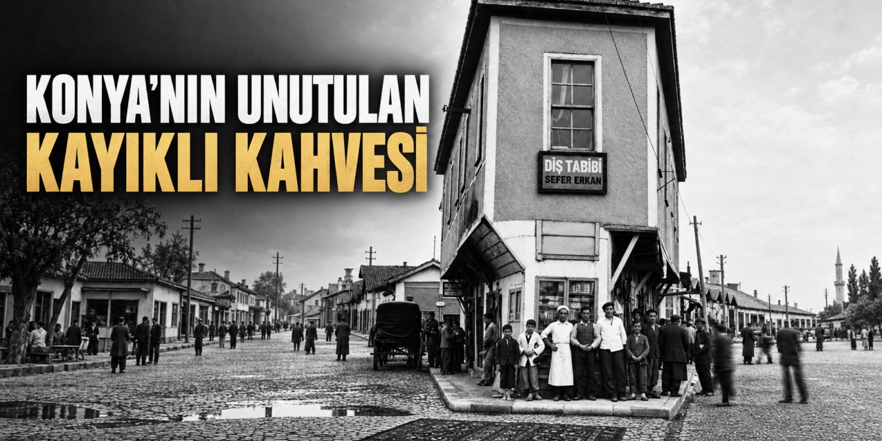 Konya’nın Unutulan Kayıklı Kahvesi: Adını Binanın Şeklinden Aldı