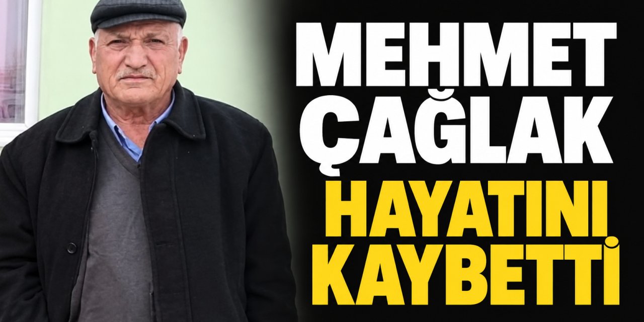 Mehmet Çağlak Hayatını Kaybetti