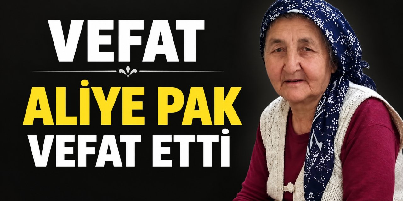 Aliye Pak vefat etti
