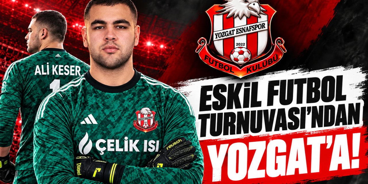 Eskil Futbol Turnuvası’ndan Yozgat’a!