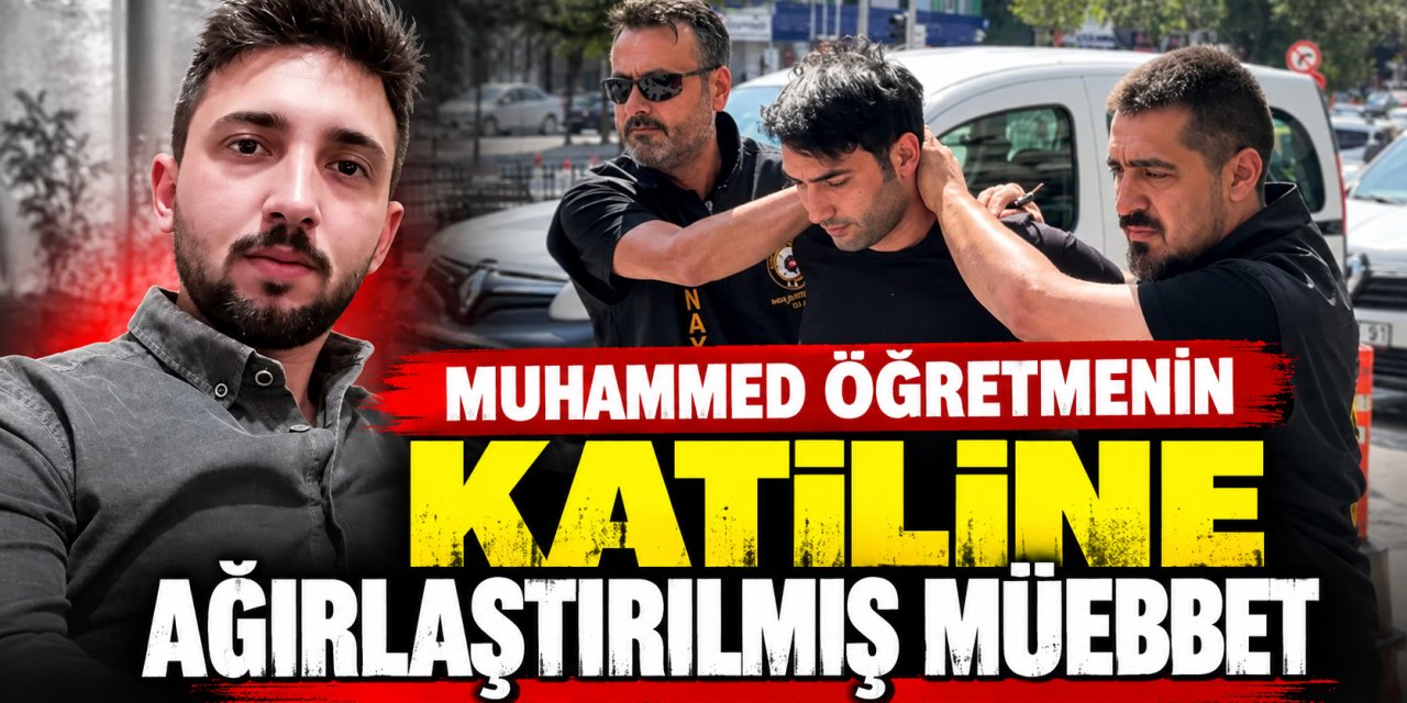 Muhammed Öğretmenin Katiline İndirimsiz Ağırlaştırılmış Müebbet