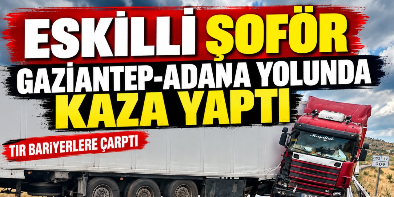 Eskilli Şoför Kaza Yaptı: Tır Bariyerlere Çarptı