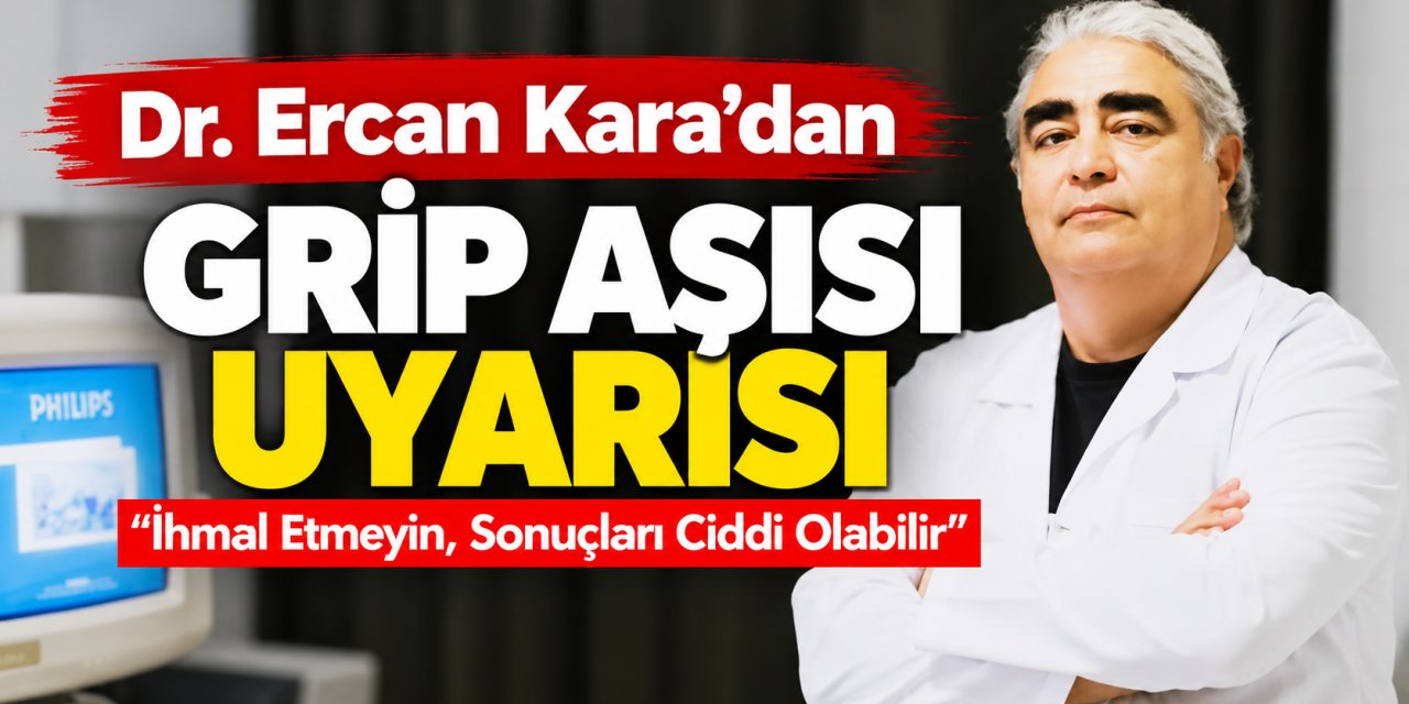 Dr. Ercan Kara’dan Önemli Uyarı: “Grip Aşısını İhmal Etmeyin”