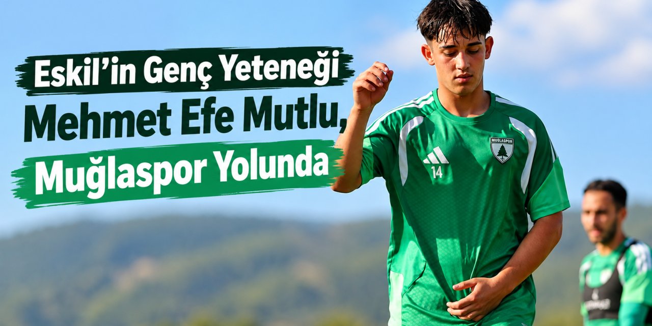 Eskil’in Genç Yeteneği Mehmet Efe Mutlu, Muğlaspor Yolunda