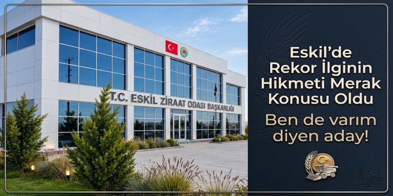 Eskil Ziraat Odası Seçimlerinde Aday Patlaması: Bu İlginin Hikmeti Ne?