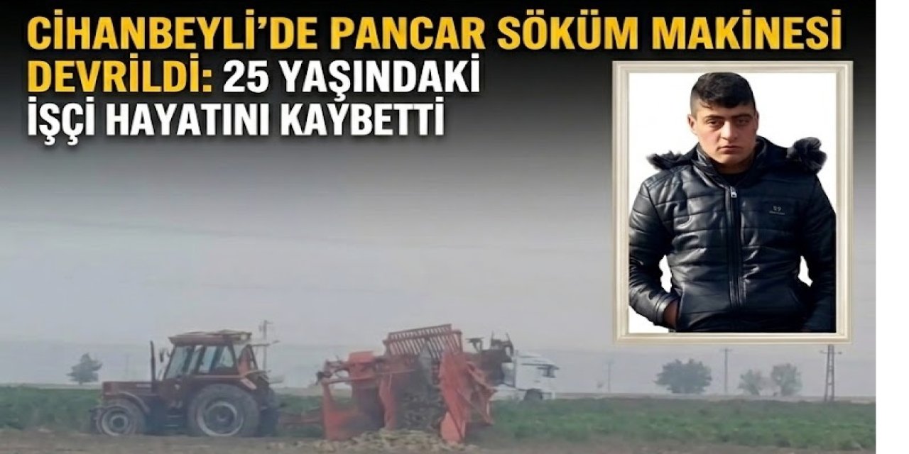 Cihanbeyli’de İş Kazası: Pancar Makinesinin Altında Kaldı