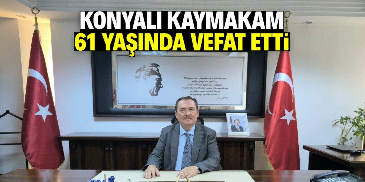 Konyalı Kaymakam İhsan Kara Hayatını Kaybetti