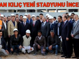 Bakan Kılıç Yeni Stadyumu İnceledi