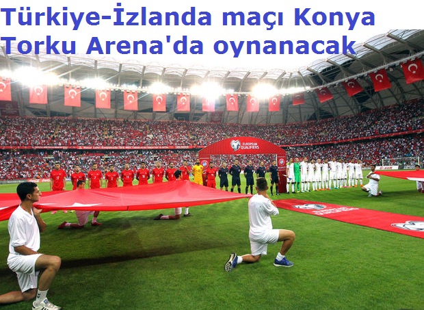 Türkiye-İzlanda maçı Konya Torku Arena'da oynanacak