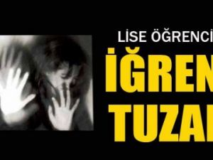 Lise öğrencisi genç kıza iğrenç tuzak!