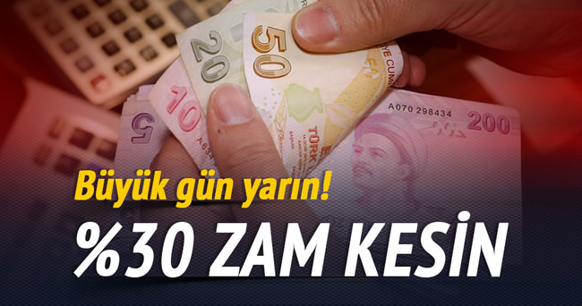 Yüzde 30 zam kesin...Büyük gün yarın