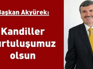 Akyürek: Kandiller kurtuluşumuz olsun