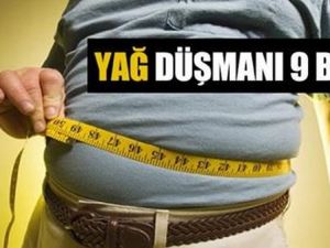 İşte yağ düşmanı 9 besin