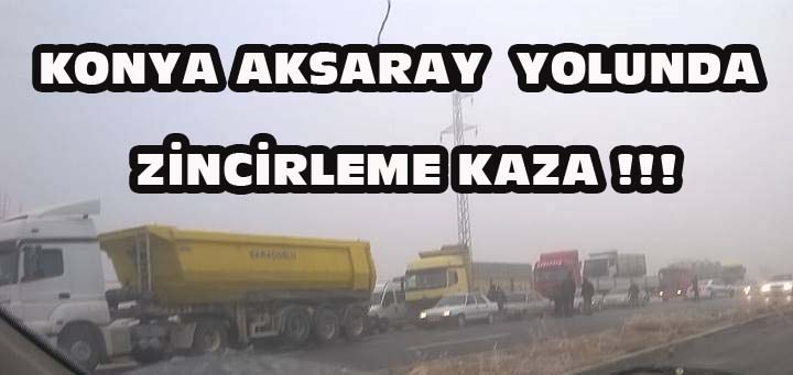 Konya Aksaray Yolunda zincirleme Kaza!