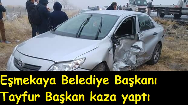 Tayfur Başkan kaza yaptı