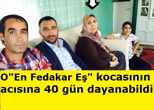 O  "En Fedakar Eş" yaşamını kaybetti