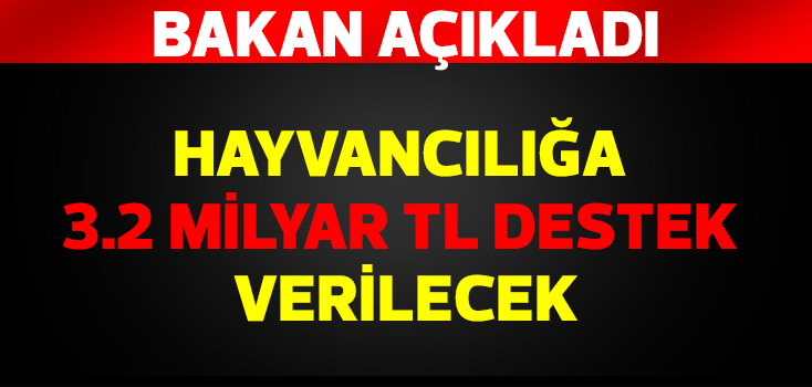 Hayvancılığa 3.2 milyar TL destek verilecek