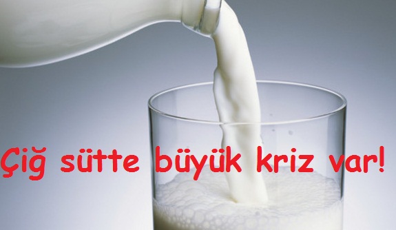 Çiğ sütte büyük kriz var