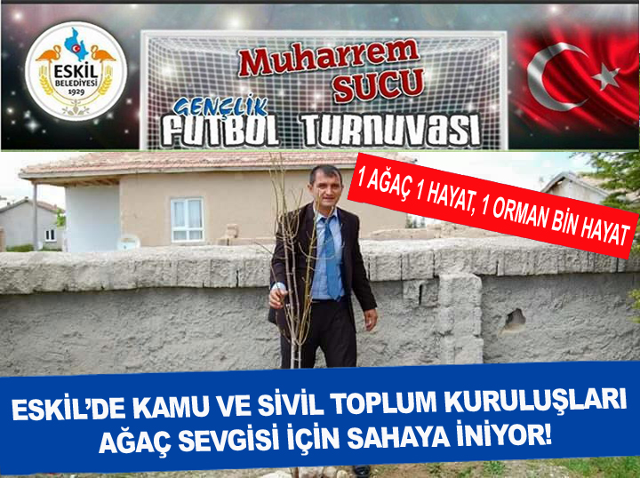 Eskil’de Kamu ve Sivil Toplum Kuruluşları Ağaç sevgisi için sahaya iniyor!