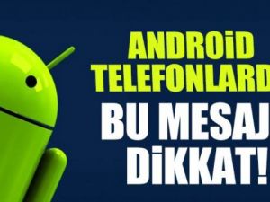 Android telefonlarda büyük tehlike!