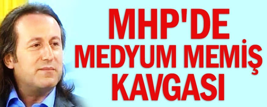 MHP'de Medyum Memiş kavgası!