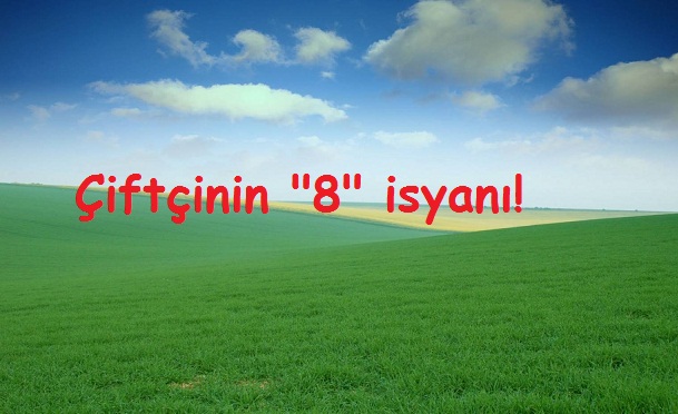 Çiftçinin "8" isyanı!