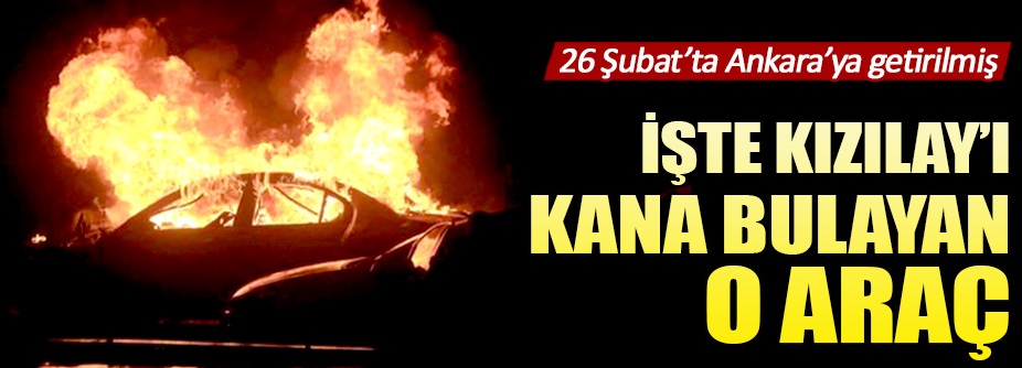 İşte Ankara'yı kana bulayan o araç