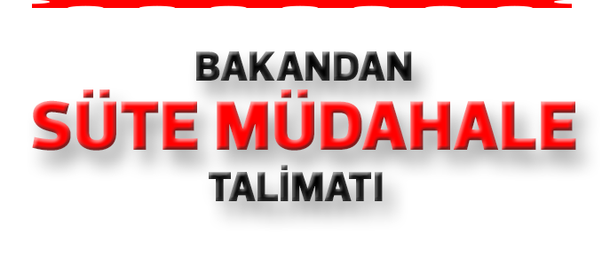 Bakan Çelik'ten Süte Müdahale talimatı!