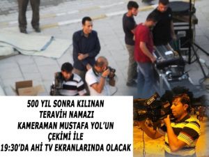 500 yıl sonra teravih namazı Bugün 19:30’da Ahitv ekranlarında olacak