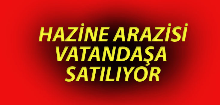 Hazine arazisi vatandaşa 12 taksitle satılıyor