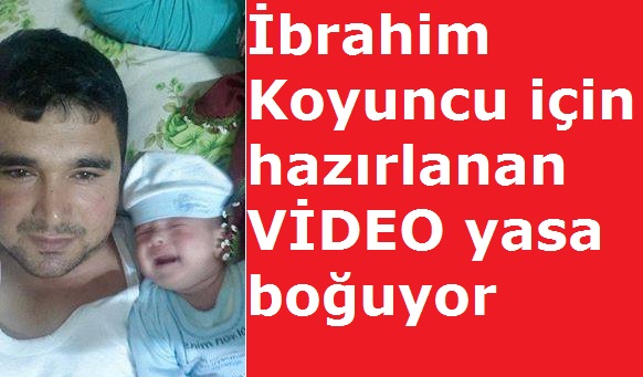 İbrahim Koyuncu için hazırlanan VİDEO yasa boğuyor