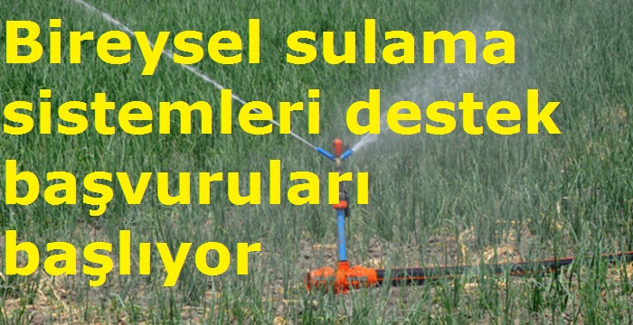 Bireysel sulama sistemleri destek başvuruları başlıyor