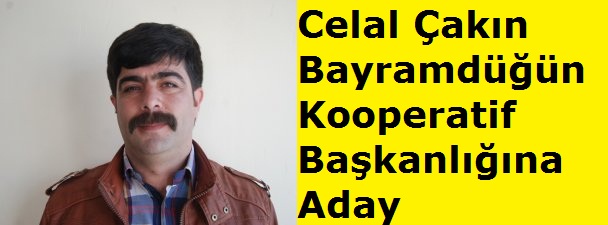 Celal Çakın Bayramdüğün Kooperatif Başkanlığına Aday