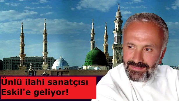 Ünlü İlahi Sanatçısı Eskil'e geliyor