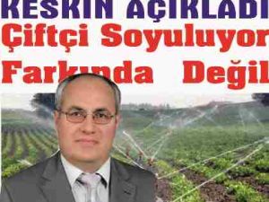 Keskin 'Çiftçimiz soyuluyor'