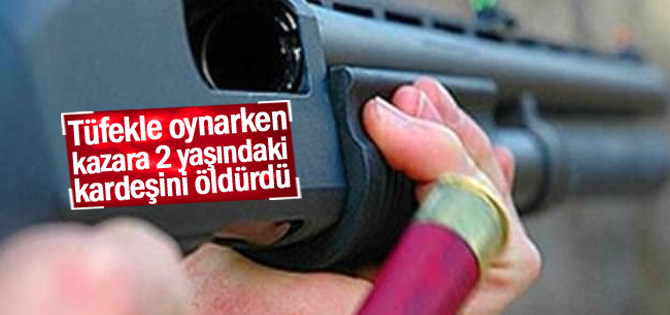 Tüfekle Oynarken Kazara 2 Yaşındaki Kardeşini Öldürdü