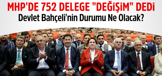 MHP'de 752 delege değişim dedi, şimdi ne olacak?