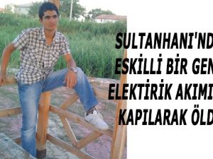 Eskilli Genç Elektrik akımına kapılarak öldü