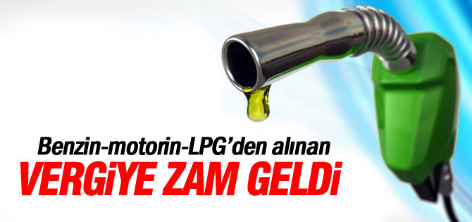 Benzin, motorin ve LPG'ye vergi zammı!