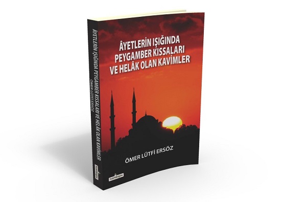 Âyetlerin Işığında Peygamber Kıssaları ve Helâk Olan Kavimler kitabım yayımlandı